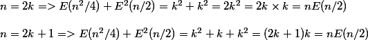 n = 2k => E(n^2/4) + E^2(n/2) = k^2 + k^2 = 2k^2 = 2k \times k = nE(n/2)
 \\ 
 \\ n = 2k + 1 => E(n^2/4) + E^2(n/2) = k^2 + k + k^2 = (2k + 1)k = n E(n/2)